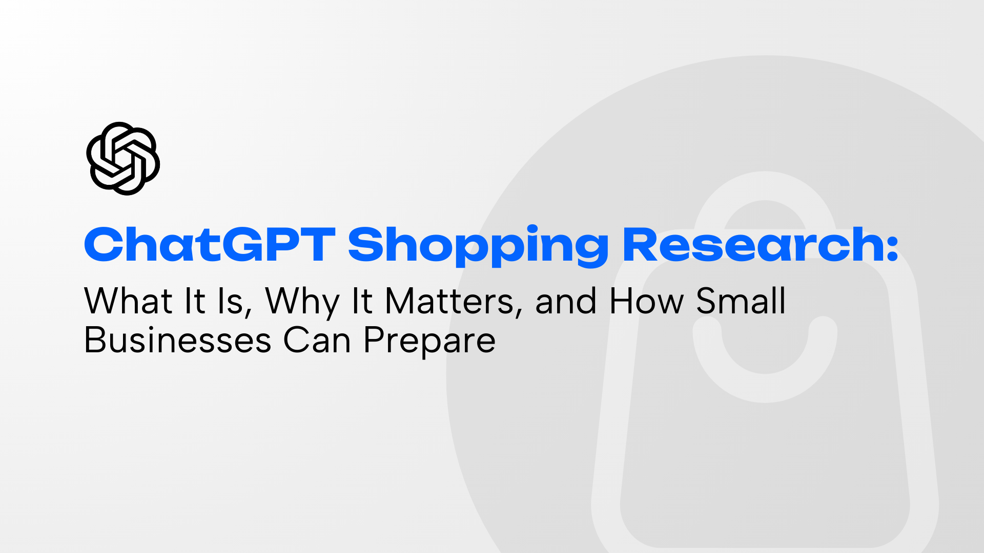 Title card: ChatGPT Shopping Research for small businesses, OpenAI logo, shopping bag graphic.