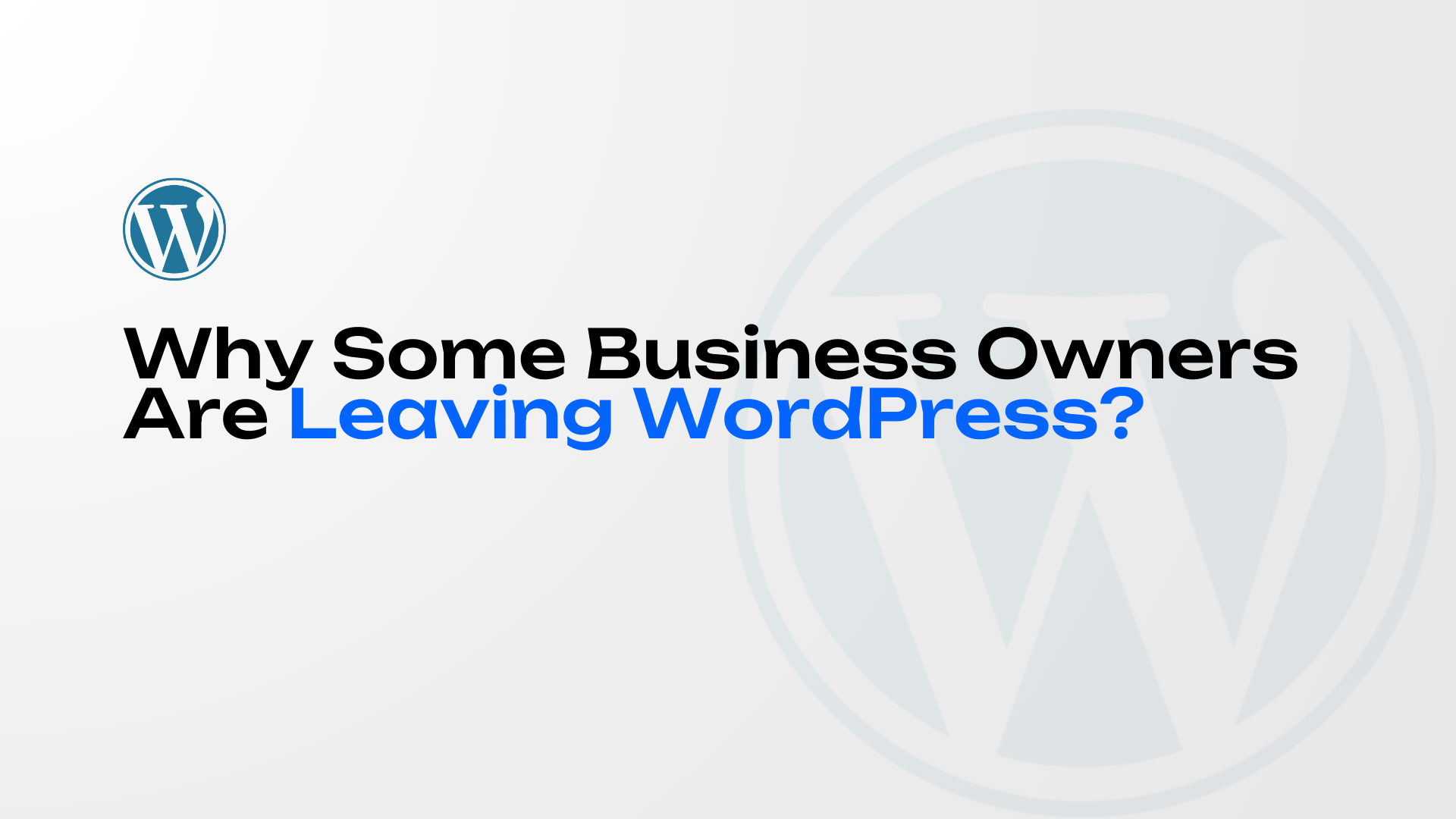 Title card: Why Business Owners are Leaving WordPress. WordPress logo in the corner.