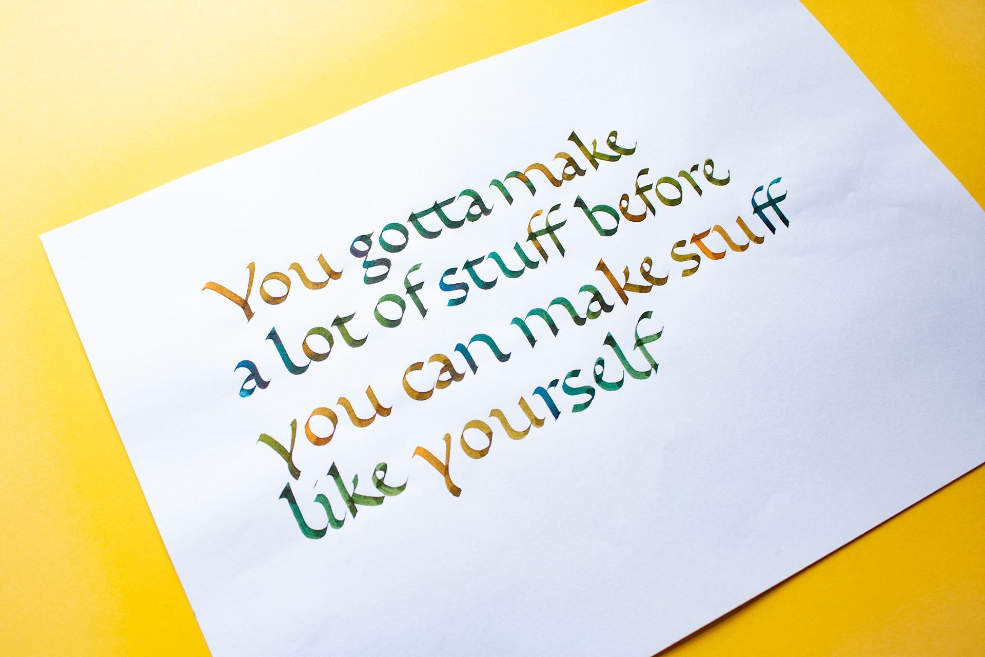 You gotta make a lot of stuff before you make stuff like yourself.