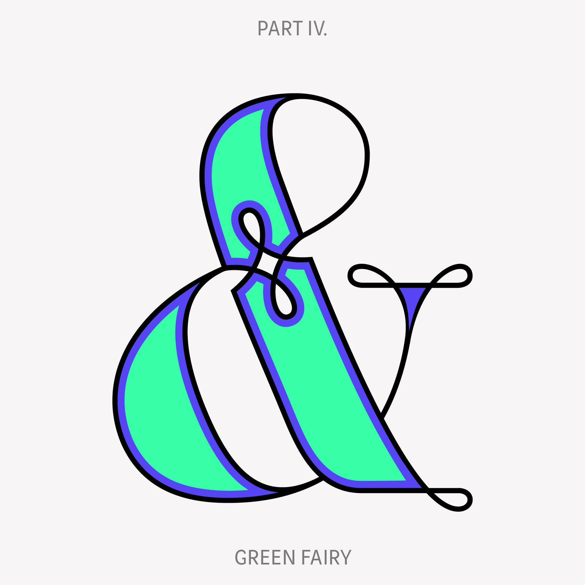 Stylized blue-green ampersand with black outline and the words “PART IV” and “GREEN FAIRY” on white background