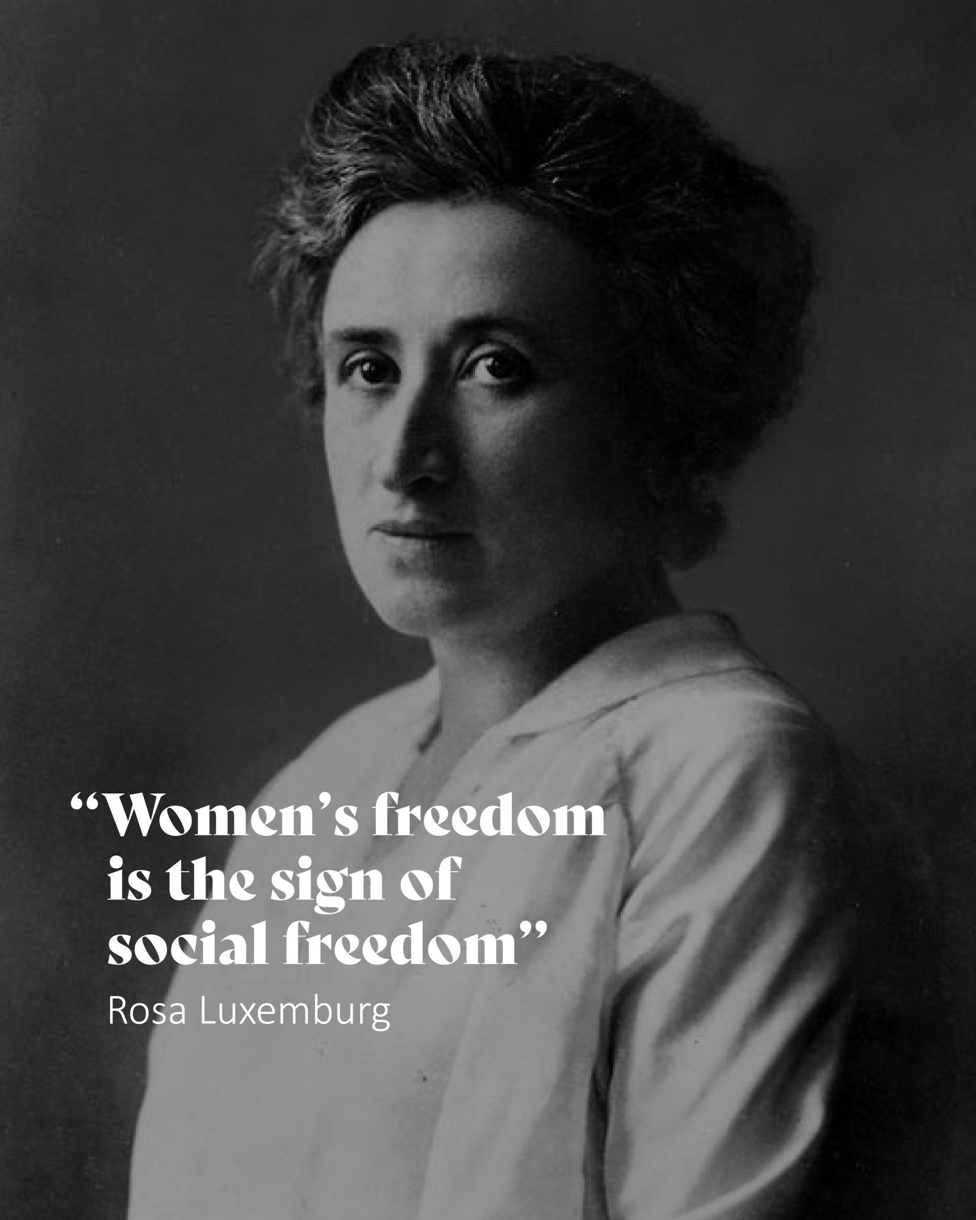 Black-and-white portrait of Rosa Luxemburg with quote: “Women’s freedom is the sign of social freedom.”