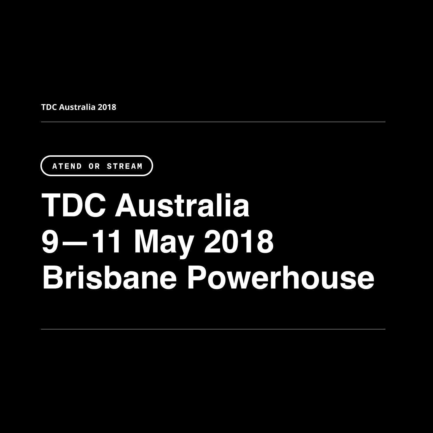 TDC Australia event poster on black background: 9–11 May 2018, Brisbane Powerhouse.