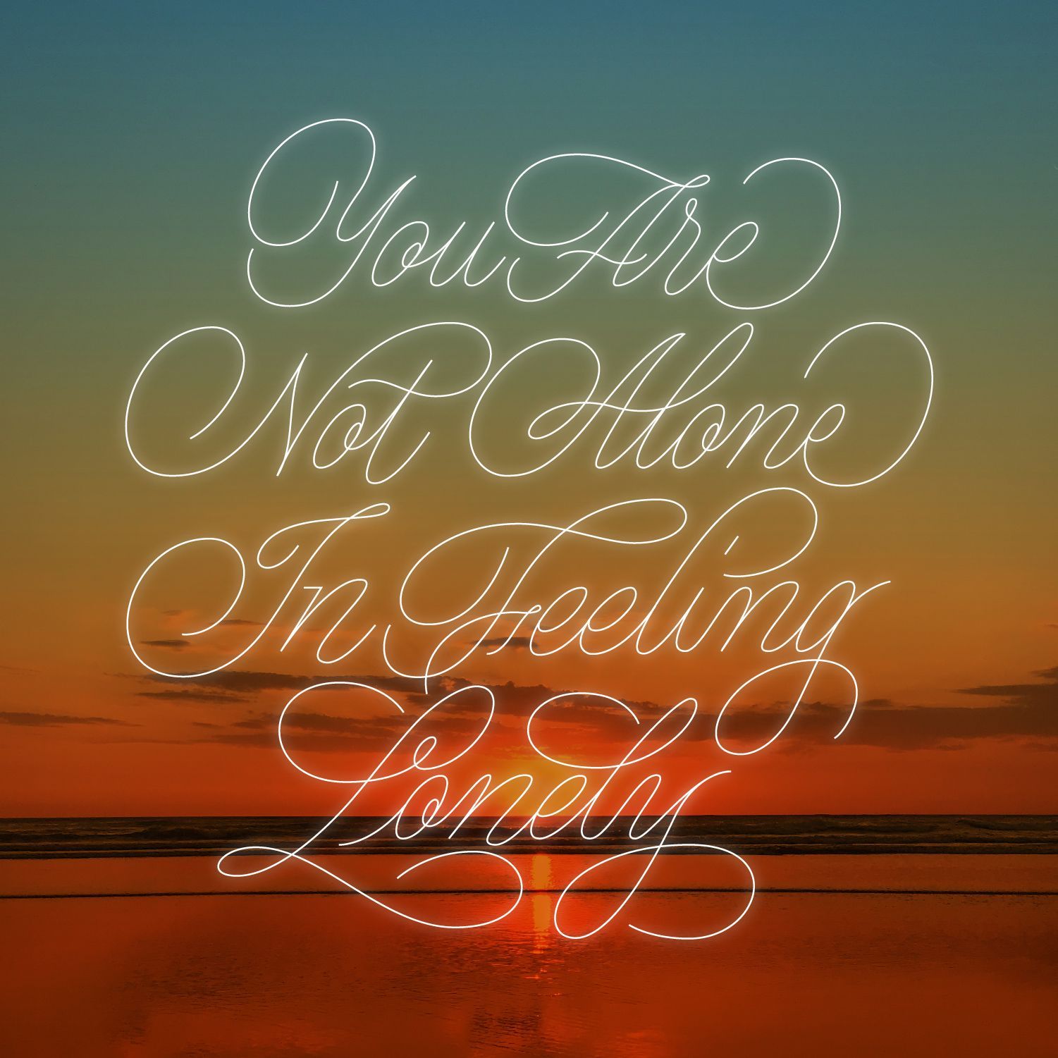Glowing script over an orange sunset reads, “You Are Not Alone In Feeling Lonely.”