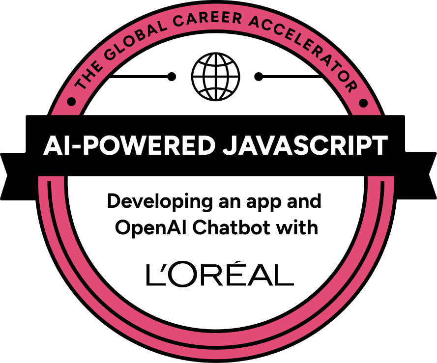 The Global Career Accelerator certification badge: AI-Powered JavaScript — Developing an app and OpenAI chatbot with L'Oréal