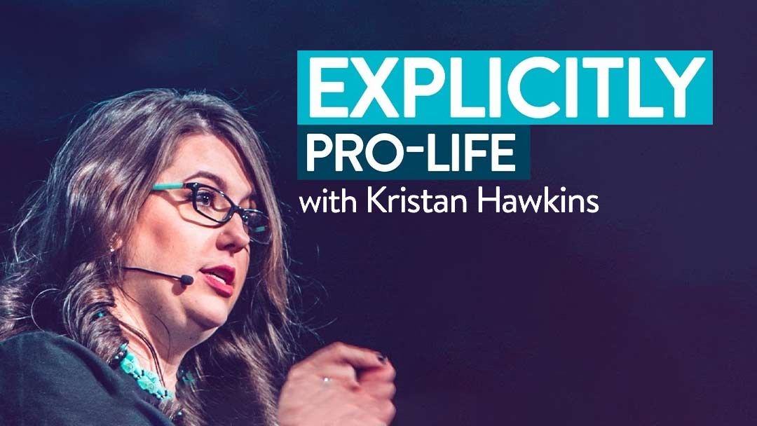 Explicitly Pro-Life with Kristan Hawkins