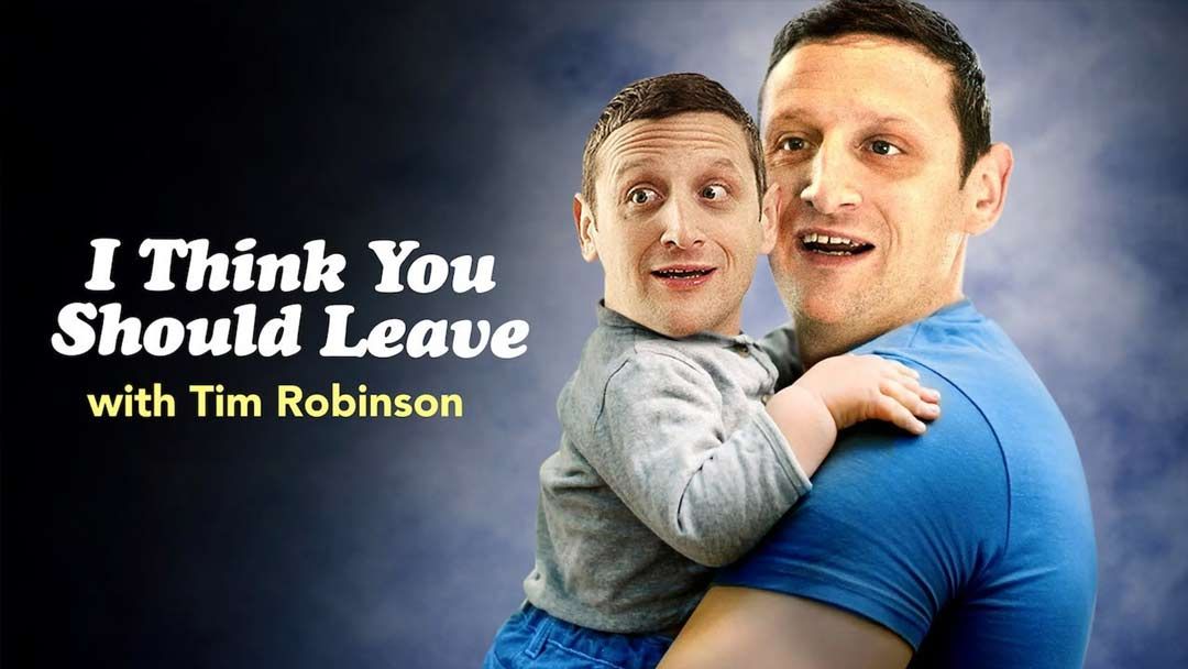 I Think You Should Leave - with Tim Robinson
