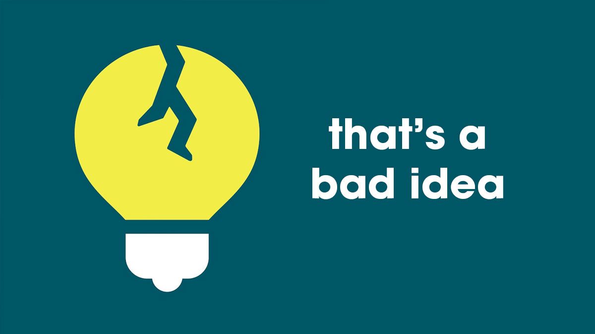 that's a bad idea