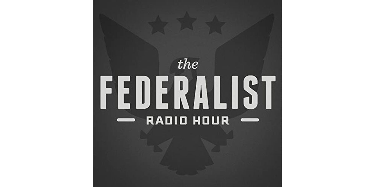 The Federalist Radio Hour