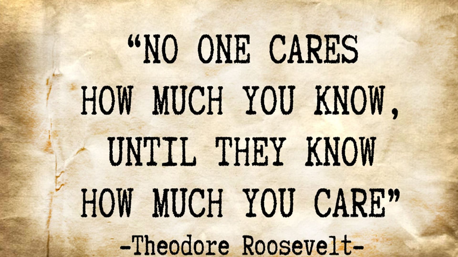 沒有人在乎你知道多少，除非他知道你有多在乎 No one cares how much you know, until they know how much you care