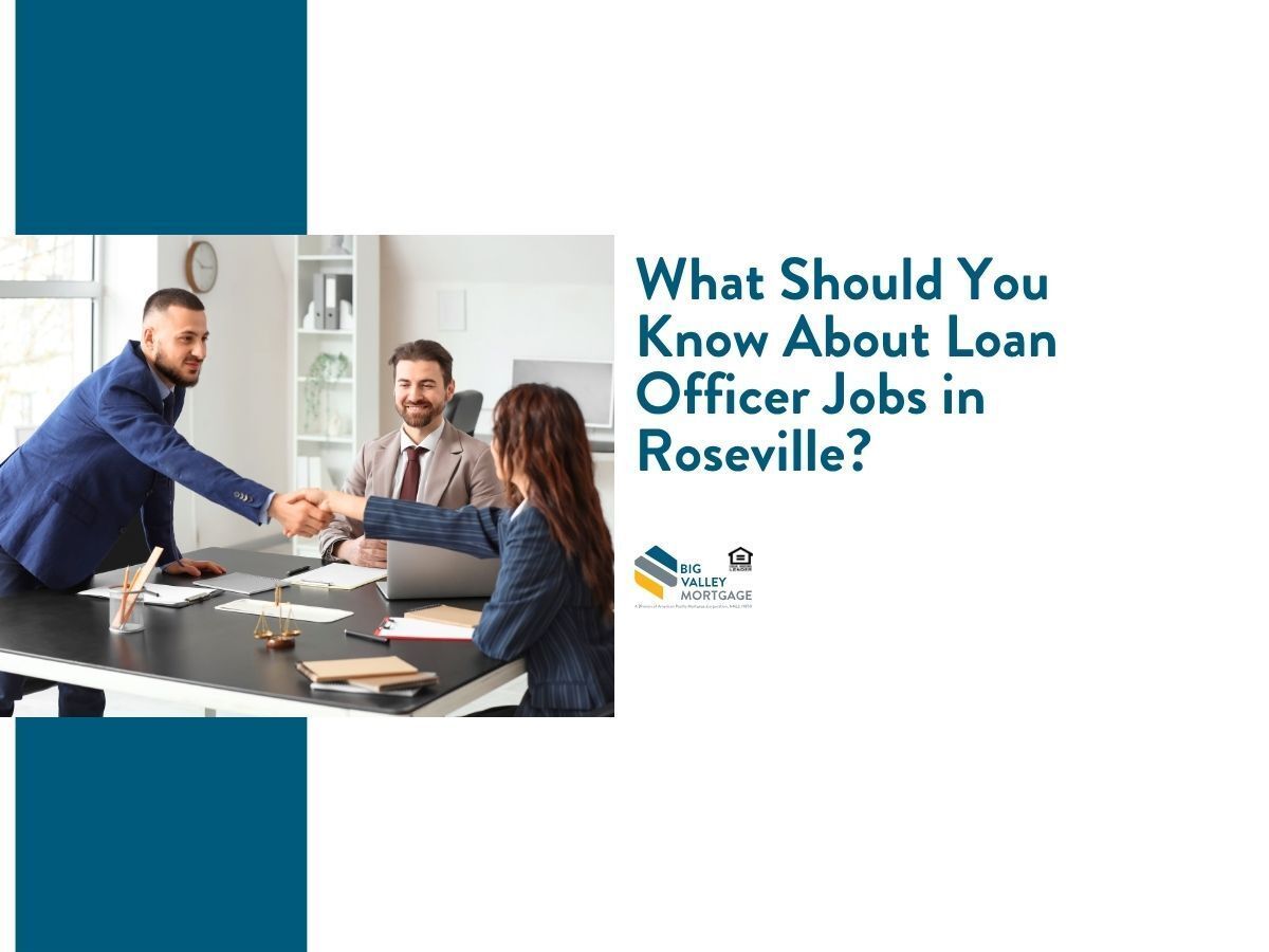 Blog title: “What Should You Know About Loan Officer Jobs in Roseville?” by Big Valley Mortgage.