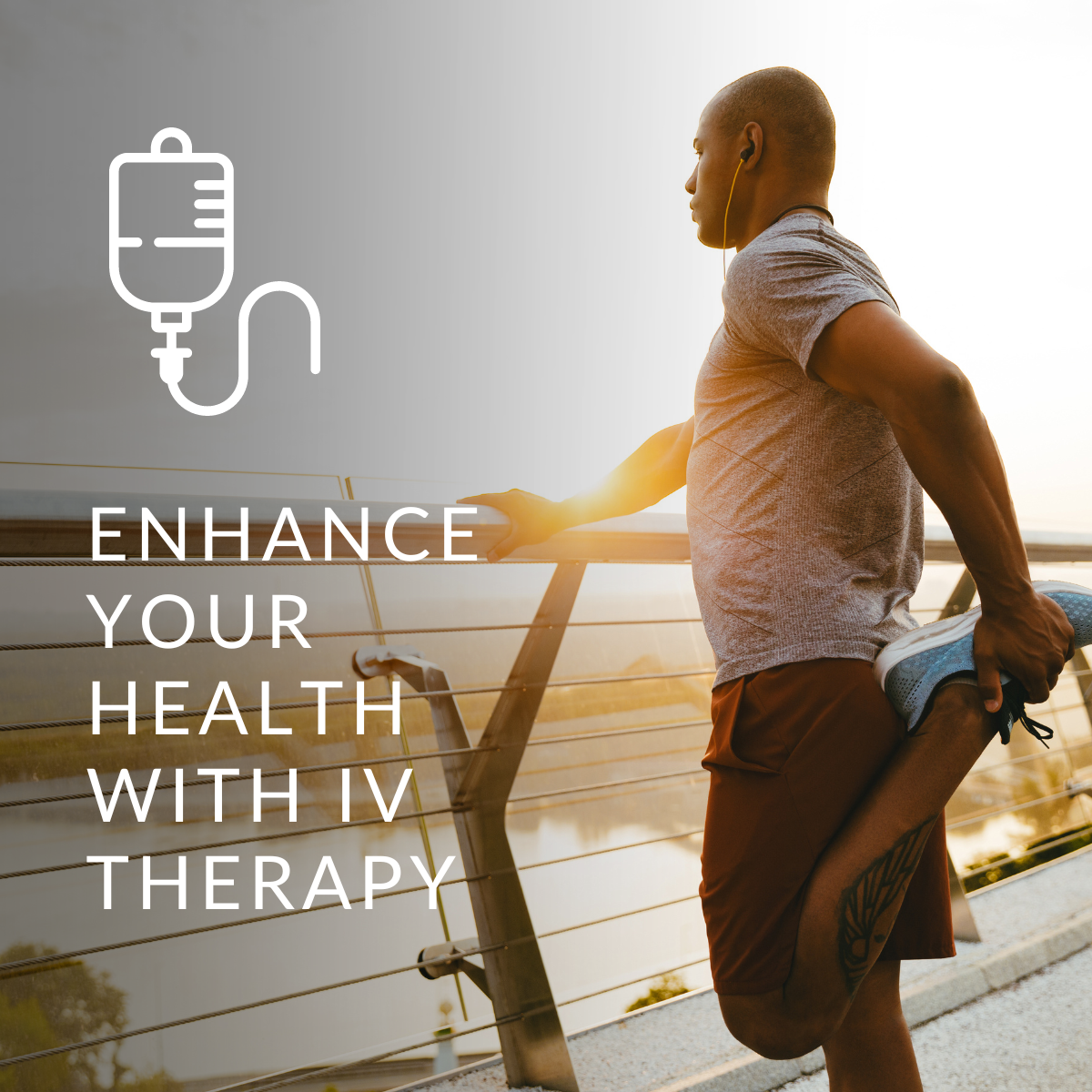 A man is stretching his legs on a bridge with the words enhance your health with iv therapy.
