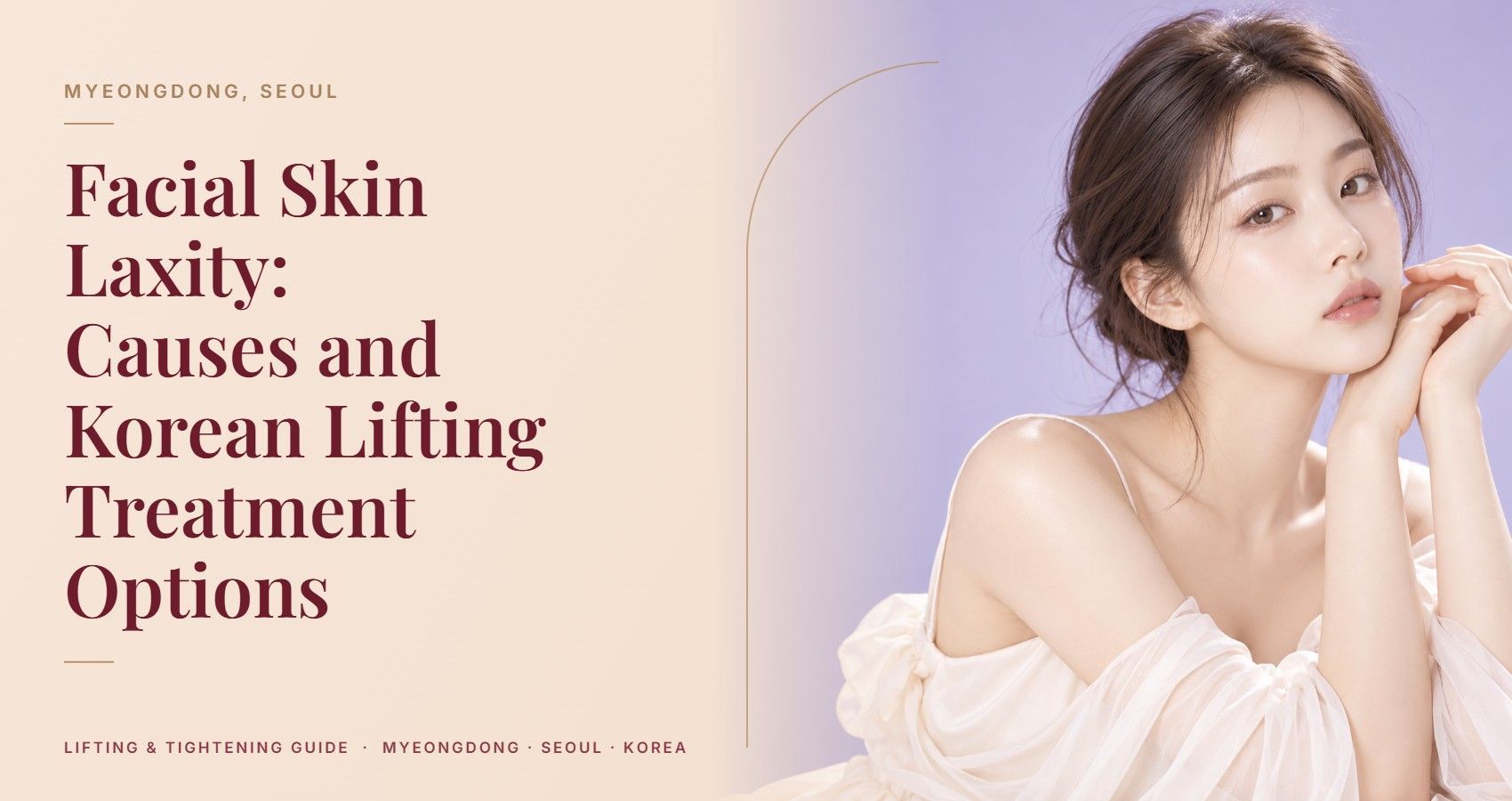 Facial Skin Laxity: Causes and Korean Lifting Treatment Options — Myeongdong, Seoul