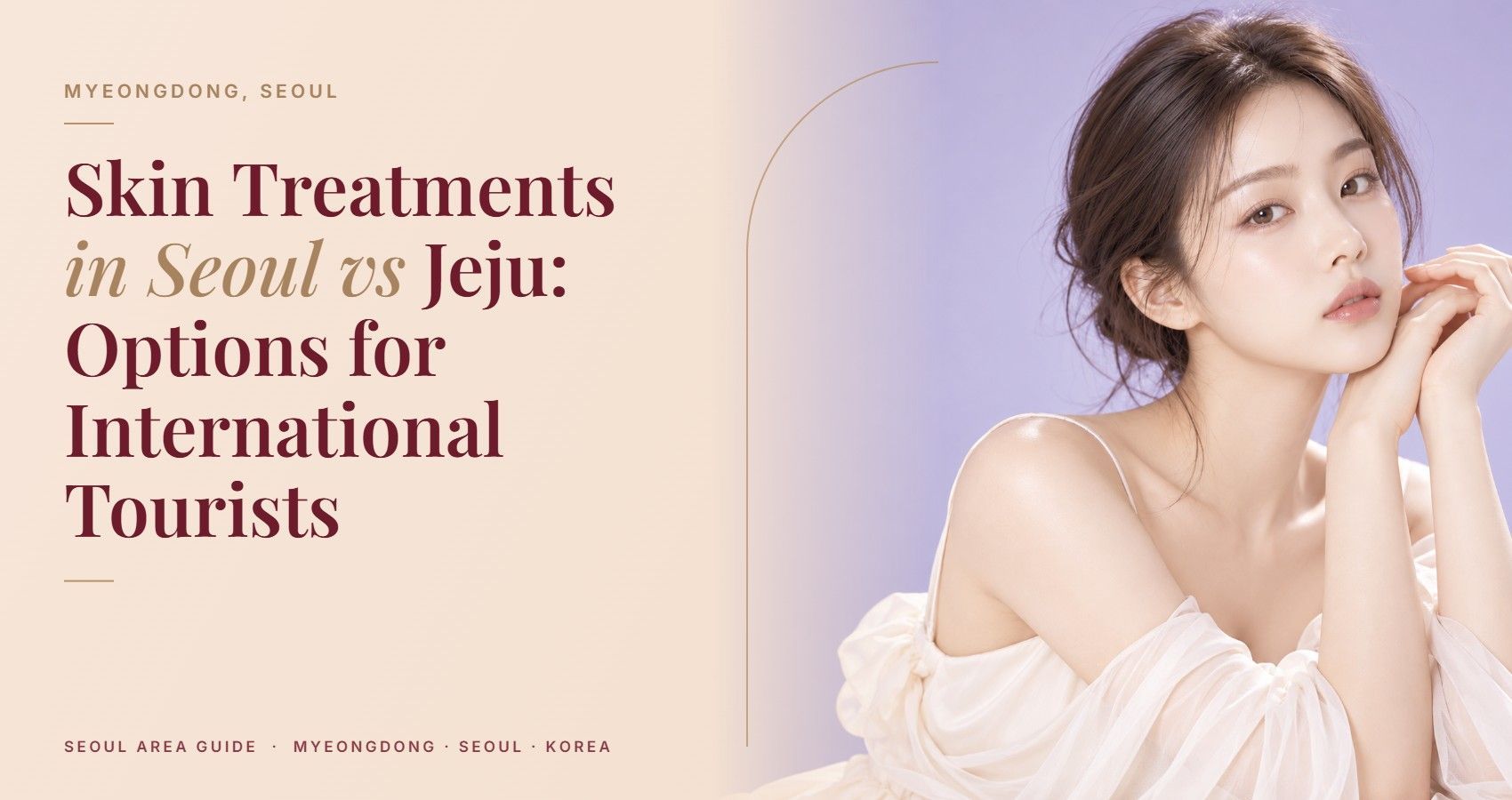 Skin Treatments in Seoul vs Jeju: Options for International Tourists — Myeongdong, Seoul