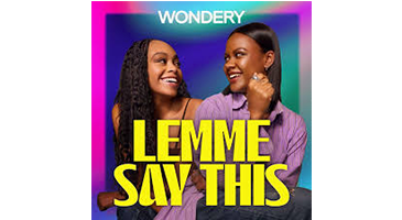 Podcast cover with two women smiling, Wondery logo, and bold yellow text “LEMME SAY THIS”
