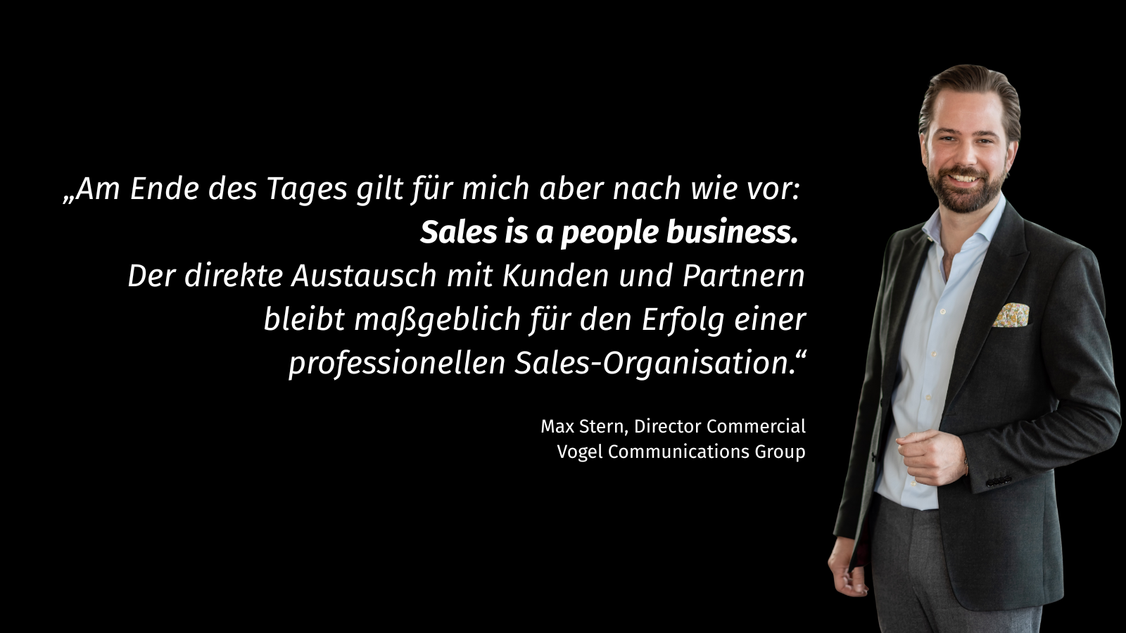 „Am Ende des Tages gilt für mich aber nach wie vor:
Sales is a people business.
Der direkte Austausch mit Kunden und Partnern bleibt maßgeblich für den Erfolg einer professionellen Sales-Organisation.