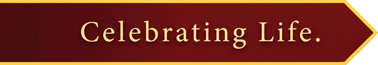 Maroon banner with gold trim reading “Celebrating Life.”
