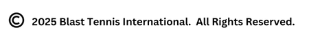 Copyright 2025 Blast Tennis International. All Rights Reserved.