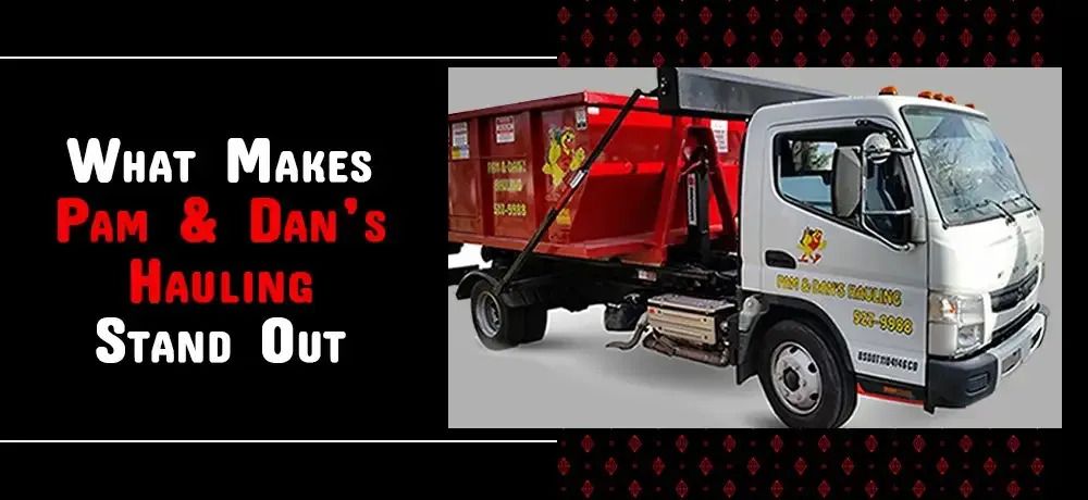 What Makes Pam & Dan’s Hauling Stand Out