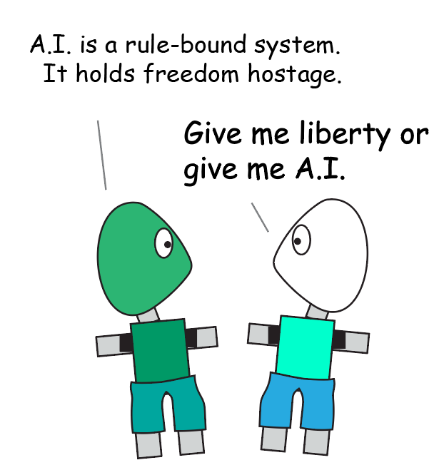 Two cartoon figures with outstretched arms; text reads, “A.I. is a rule-bound system. It holds freedom hostage.” and “Give me liberty or give me A.I.”