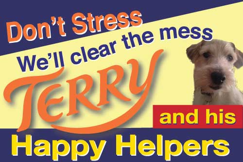 Don't stress Terry his helpers and dog will clear the mess Terry his happy helpers and dog want to take the stress away from you and they will clear the mess so don't stress
