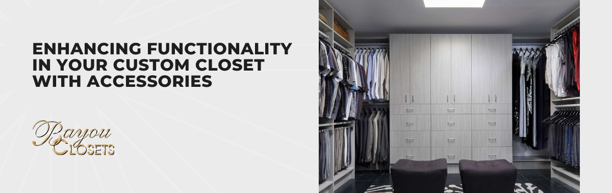 Enhancing Functionality in Your Custom Closet With Accessories