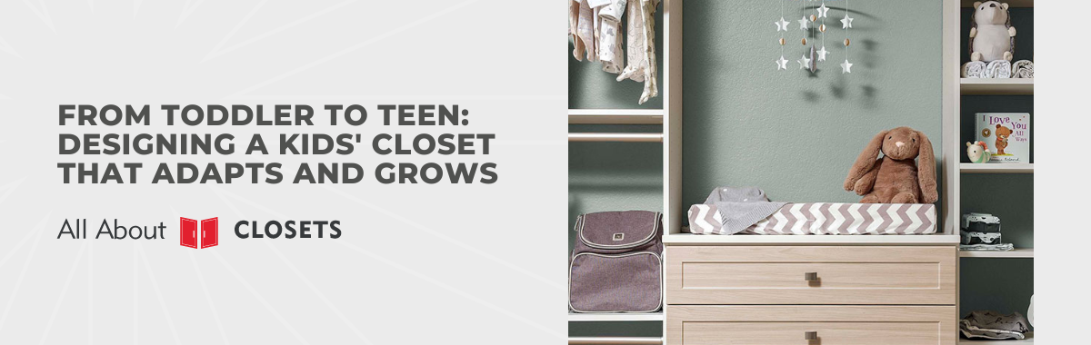 From Toddler to Teen: Designing a Kids' Closet That Adapts and Grows