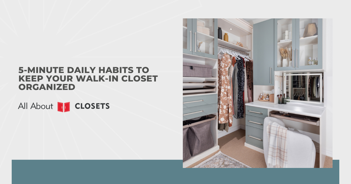 5-Minute Daily Habits to Keep Your Walk-In Closet Organized