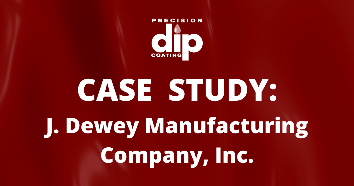 Case Study: J. Dewey Manufacturing and Precision Dip Coating
