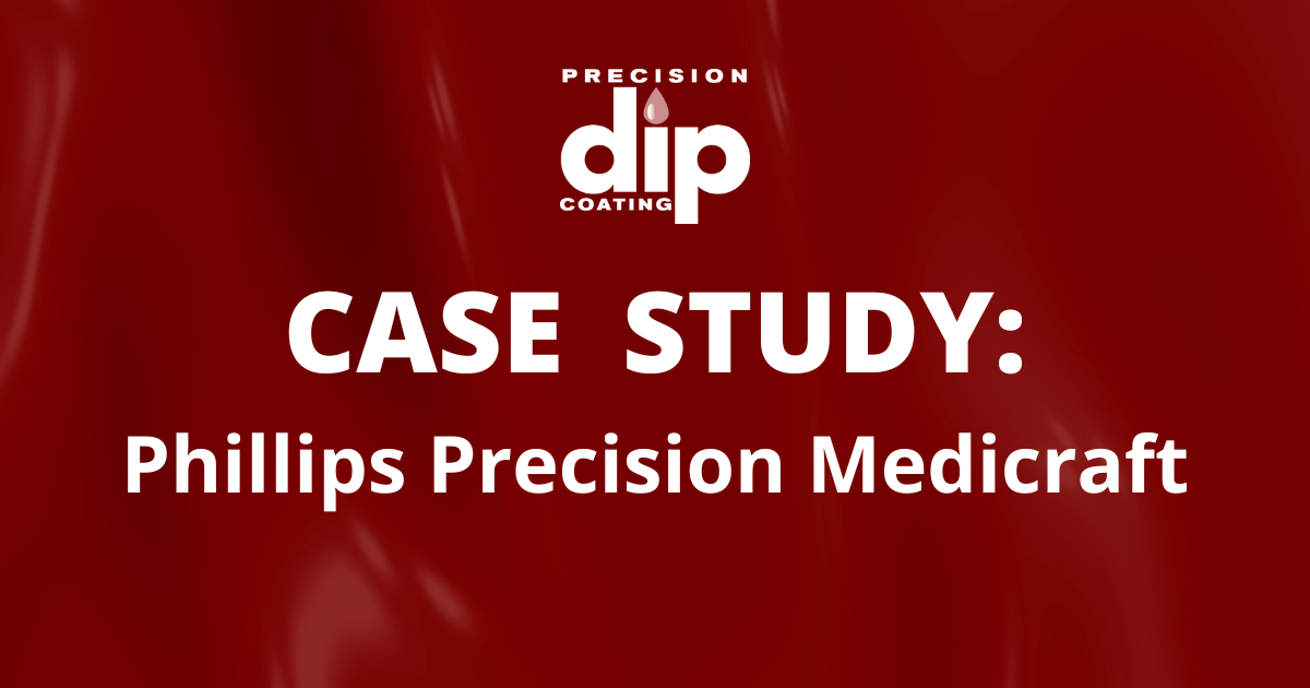 Case Study: Phillips Precision Medicraft and Precision Dip Coating