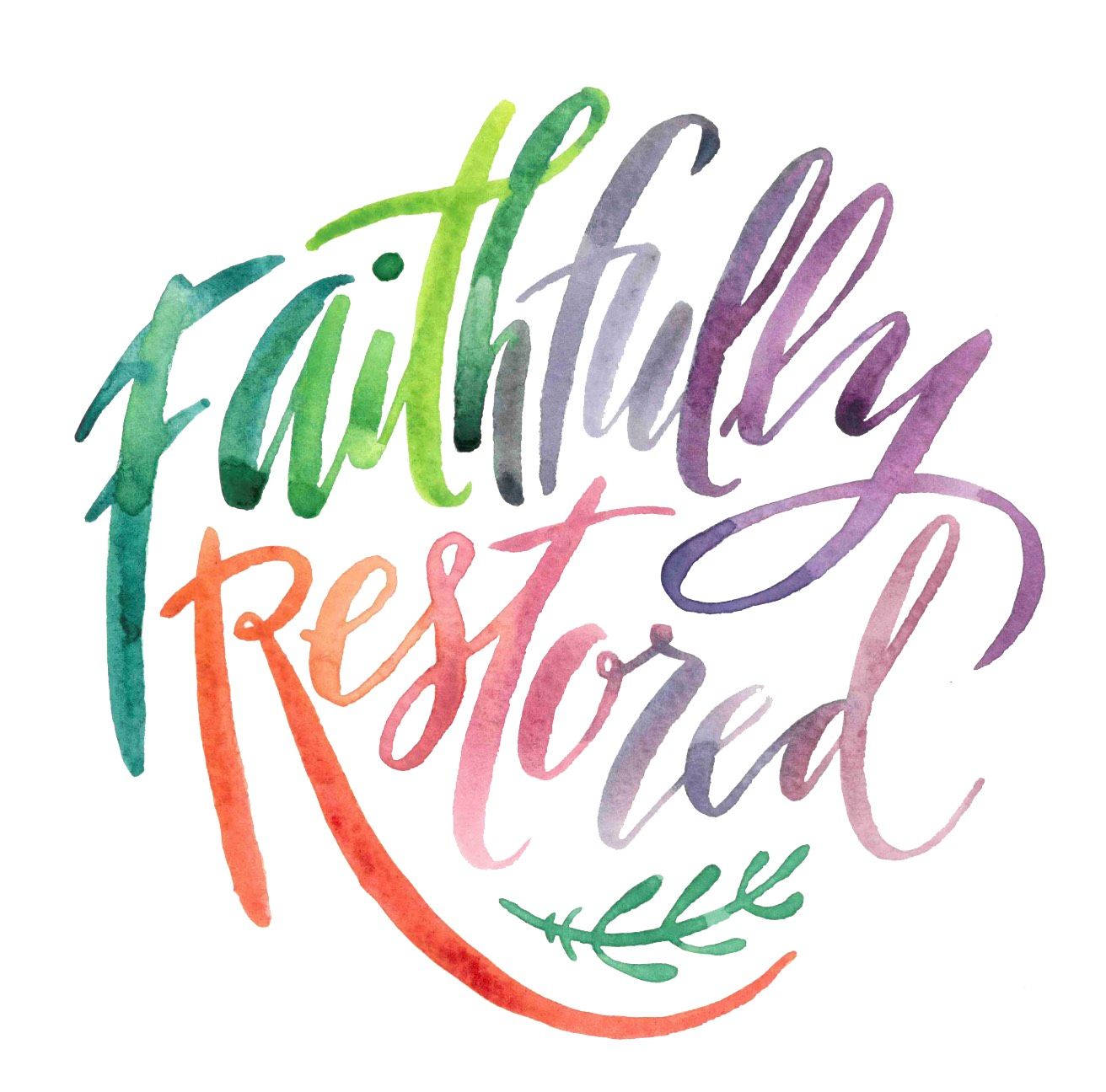 A watercolor painting of the words `` faithfully restored '' A watercolor painting of the words `` faithfully restored ''