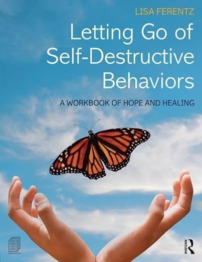 Letting Go of Self Book cover: hands release a butterfly into a blue sky. Title: Letting Go of Self-Destructive Behaviors. Author: Lisa Ferentz.