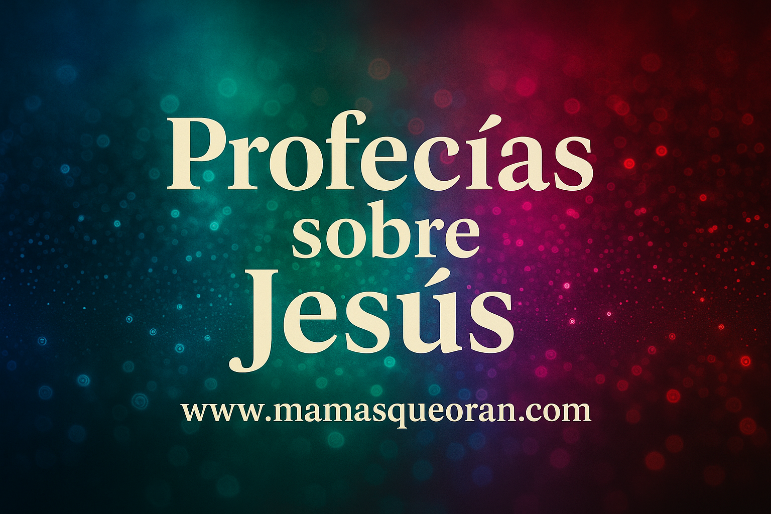“Profecías sobre Jesús” en texto beige sobre fondo oscuro multicolor, con la web mamasqueoran.com