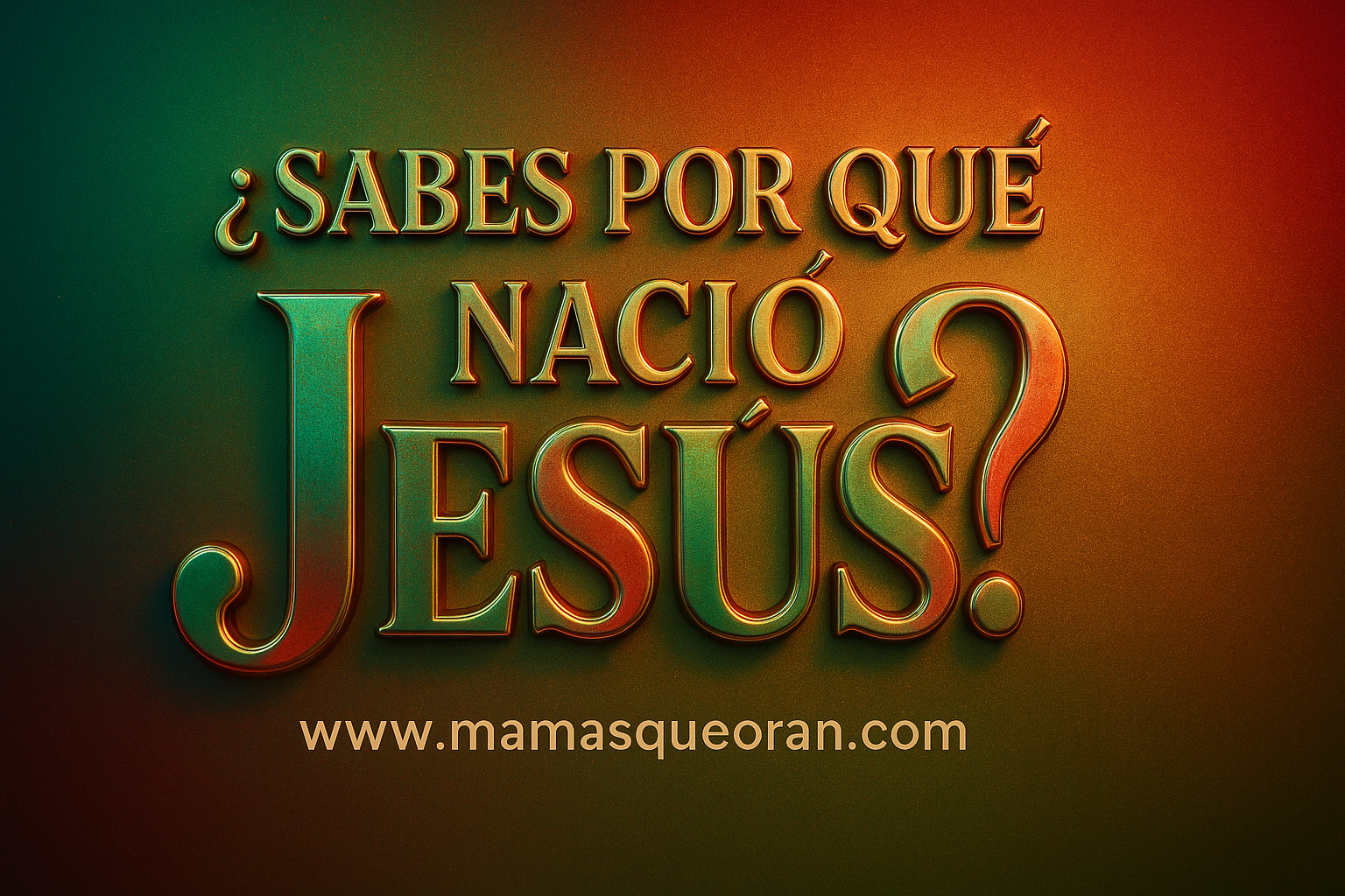 Texto en español: “¿Sabes por qué nació Jesús?” en letras doradas sobre fondo rojo y verde; incluye “mamasqueoran.com”