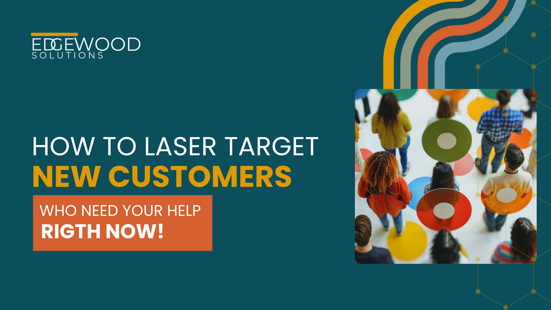 "How to Laser Target New Customers" and "Who Need Your Help Right Now!" 