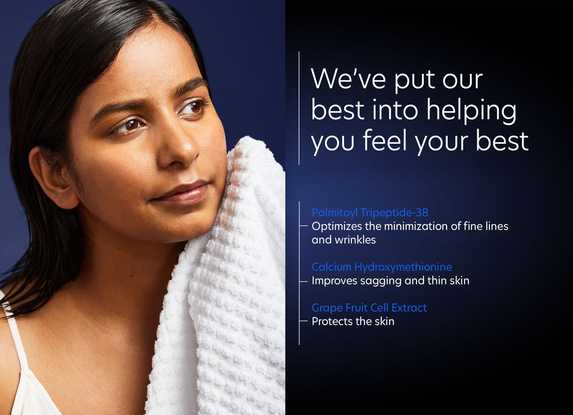A woman wipes her face with a towel and says we 've put our best into helping you feel your best.