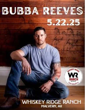 Bubba Reeves promotional poster, date 5.22.25, with man seated at Whiskey Ridge Ranch.