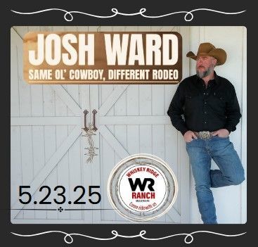 Concert poster for Josh Ward, “Same Ol’ Cowboy, Different Rodeo,” with date 5.23.25 and ranch logo