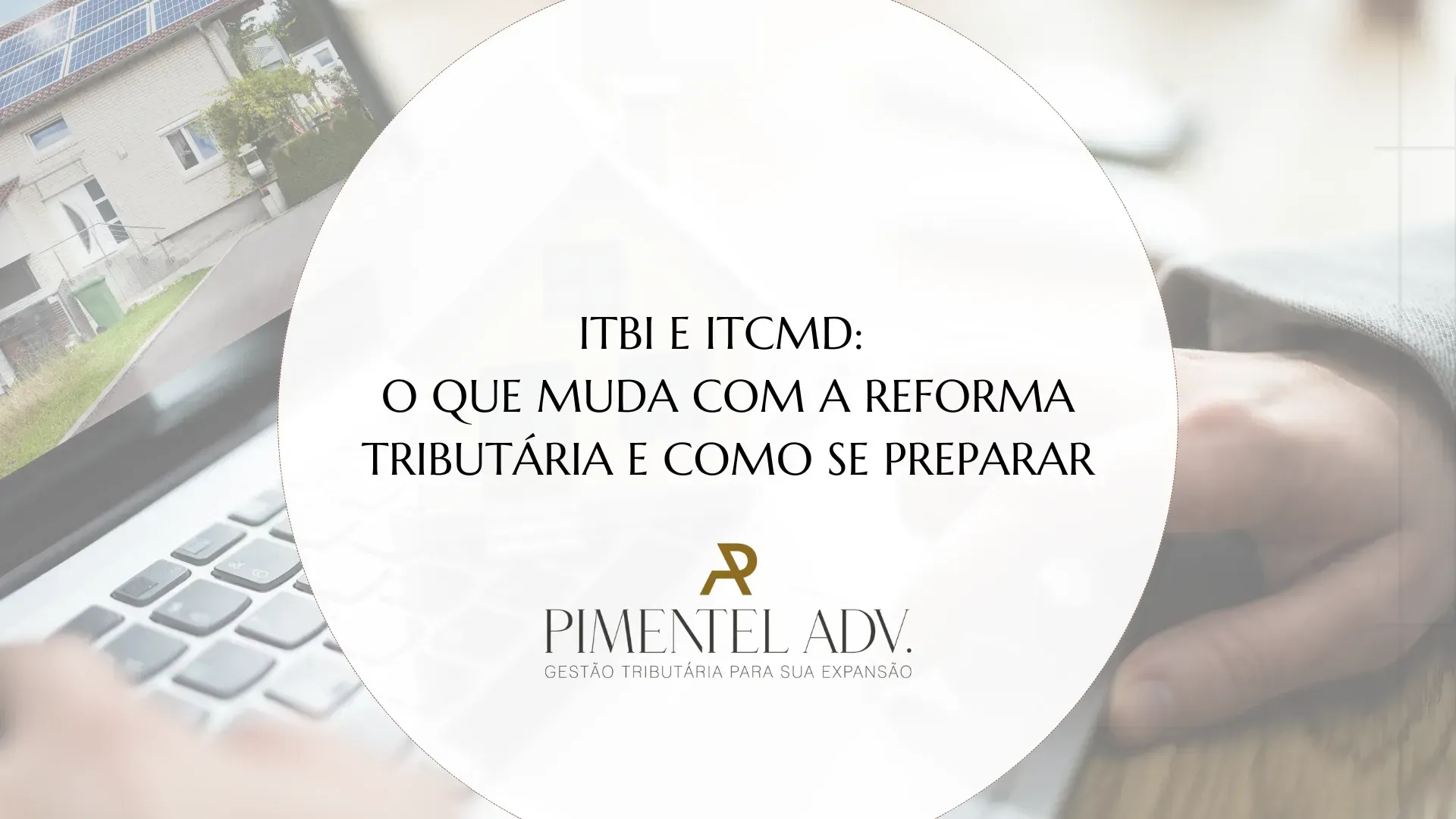 ITBI e ITCMD. Mudanças com a reforma tributária