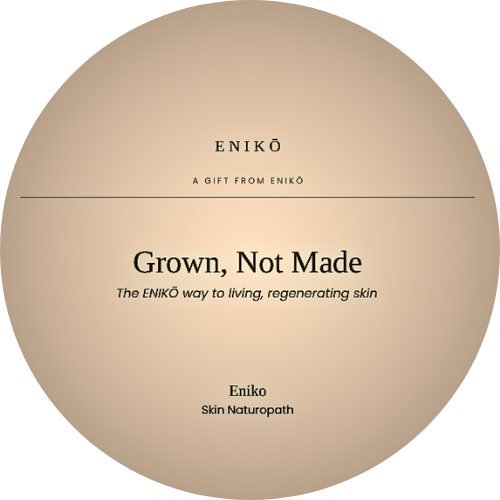 Beige circular card reading “Grown, Not Made” and Eniko Skin Naturopath branding