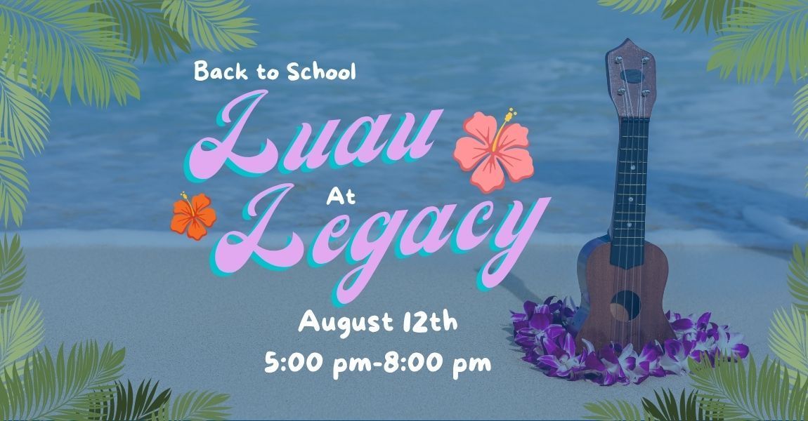 Back to School Luau at Legacy, August 12th, 5:00 pm–8:00 pm, with tropical flowers and a tiki statue.