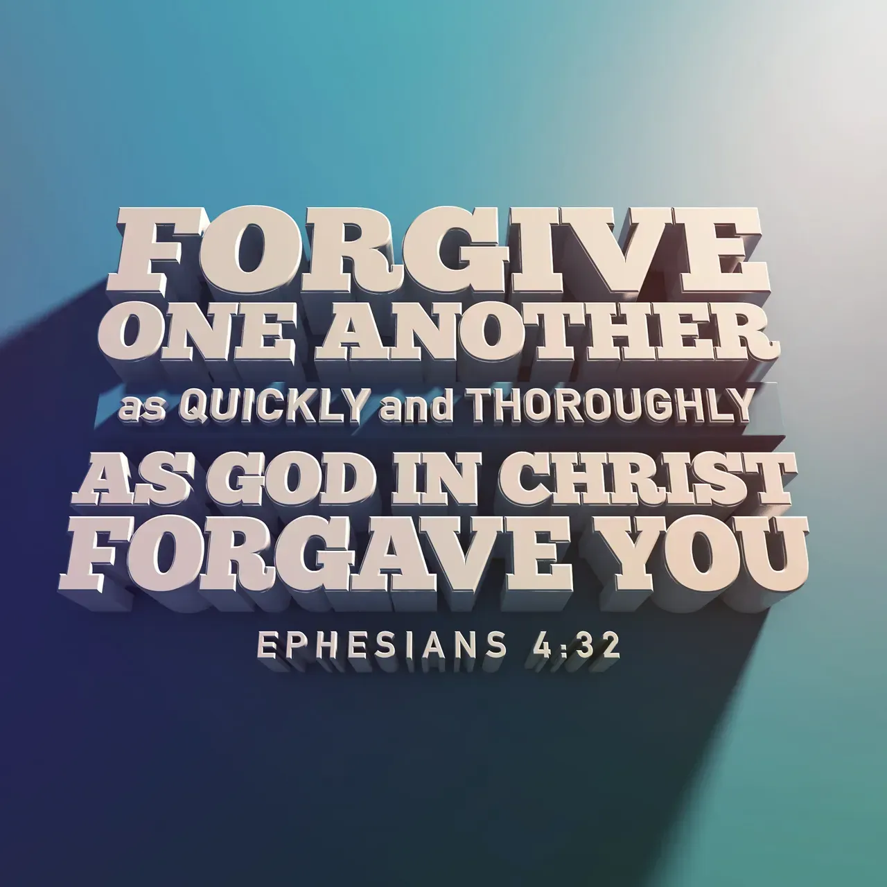 A poster that says forgive one another as quickly and thoroughly as god in christ forgave you