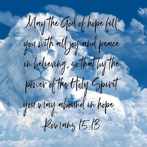 May the god of hope fill you with all joy and peace in believing