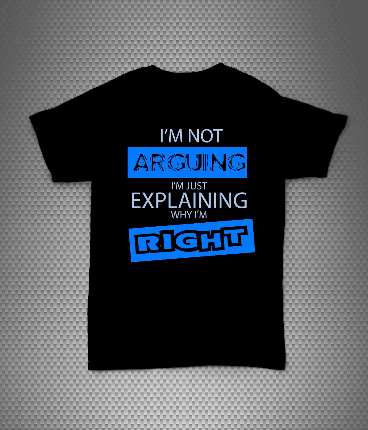 Black T-shirt with blue and white text reading, “I’m not arguing, I’m just explaining why I’m right.”
