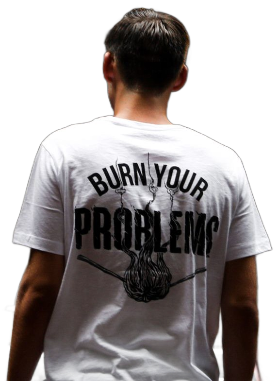 Person seen from behind wearing a white T-shirt with “BURN YOUR PROBLEM” and a burning rose graphic.