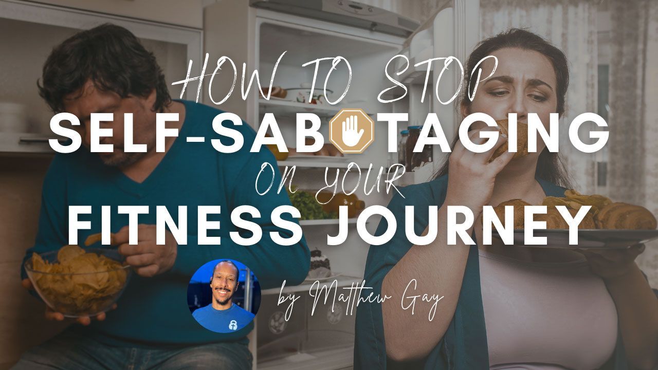 Stop Self-Sabotaging on Your Fitness Journey