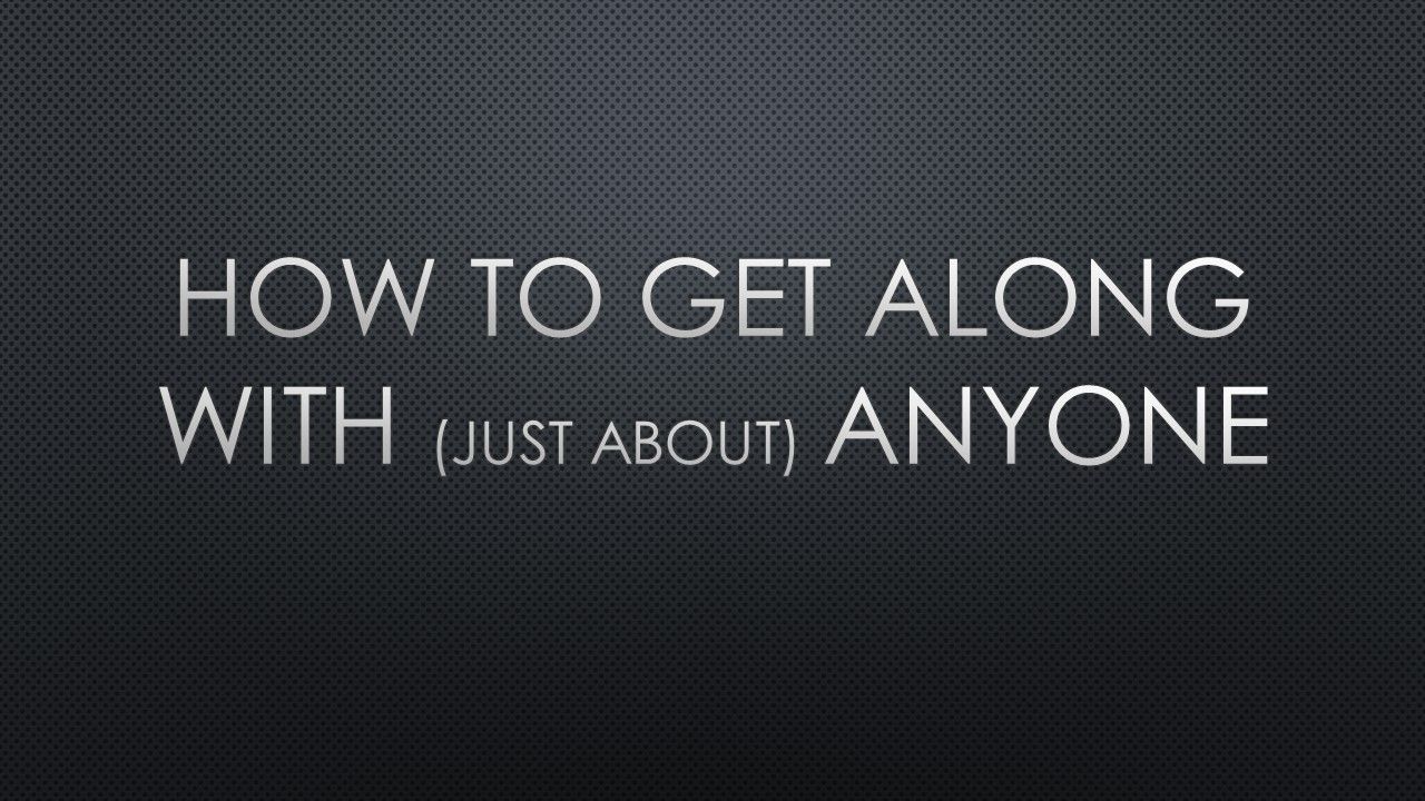 A poster that says how to get along with just about anyone