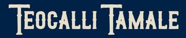 a blue background with white text that says teocalli tamale