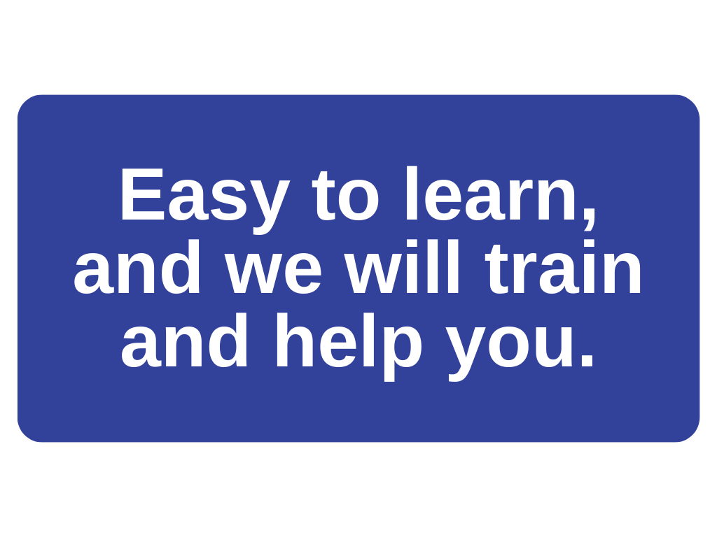 easy to learn system and we will train and help you