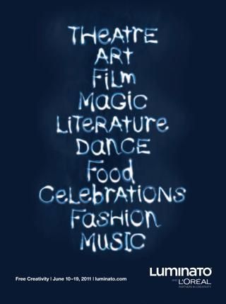 Poster for Luminato Festival 2011. It says theatre art film magic literature dance food celebrations fashion music.