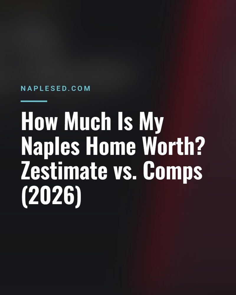 How Much Is My Naples Home Worth? Zestimate vs. Comps (2026)
